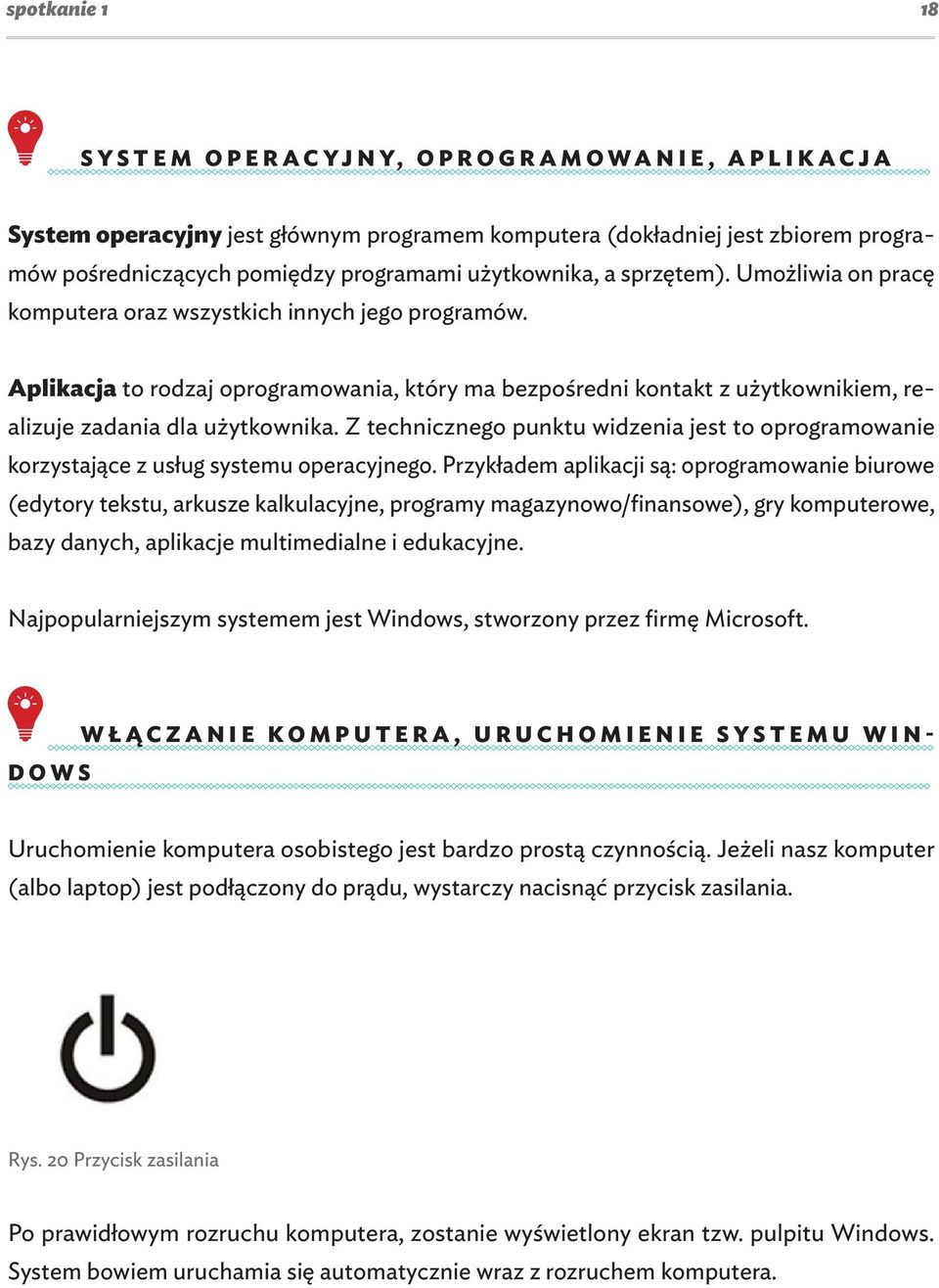 Z technicznego punktu widzenia jest to oprogramowanie korzystające z usług systemu operacyjnego.