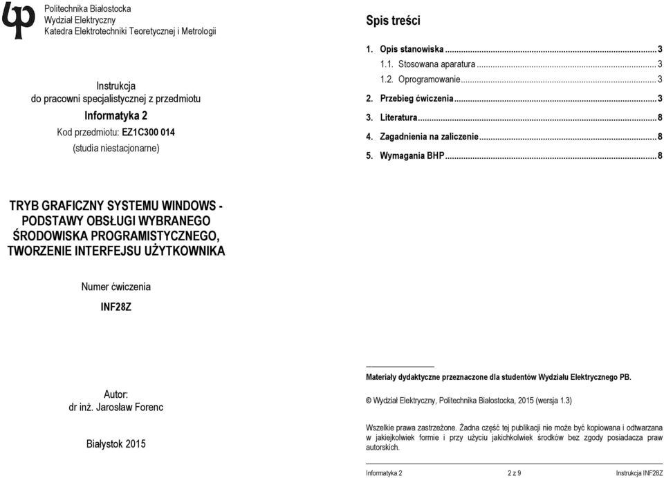 Wymagania BHP... 8 TRYB GRAFICZNY SYSTEMU WINDOWS - PODSTAWY OBSŁUGI WYBRANEGO ŚRODOWISKA PROGRAMISTYCZNEGO, TWORZENIE INTERFEJSU UŻYTKOWNIKA Numer ćwiczenia INF28Z Autor: dr inż.