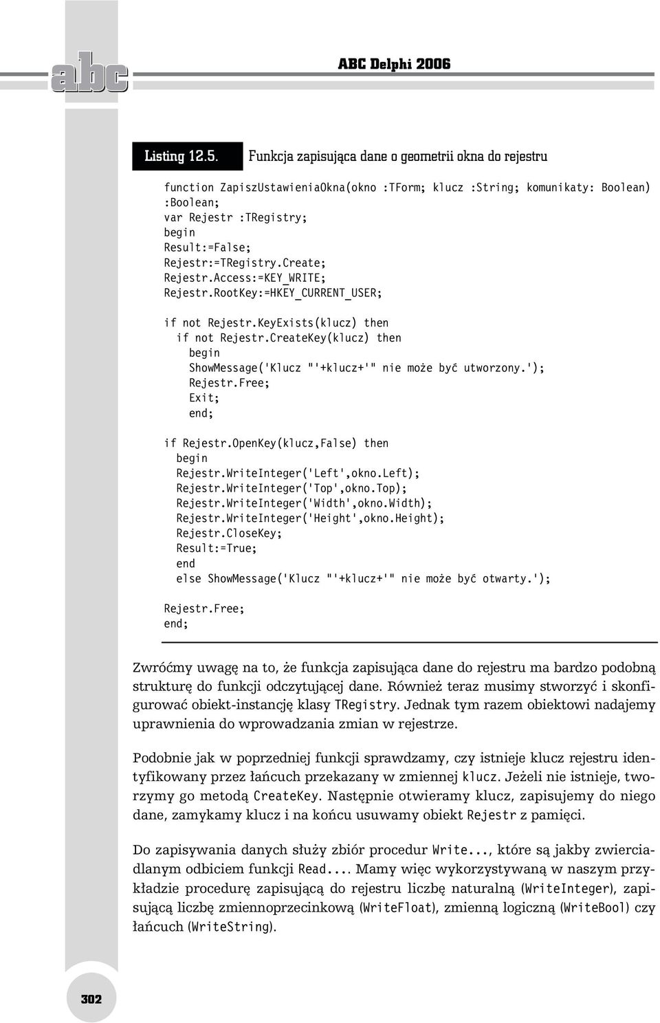 Create; Rejestr.Access:=KEY_WRITE; Rejestr.RootKey:=HKEY_CURRENT_USER; if not Rejestr.KeyExists(klucz) then if not Rejestr.CreateKey(klucz) then ShowMessage('Klucz "'+klucz+'" nie może być utworzony.