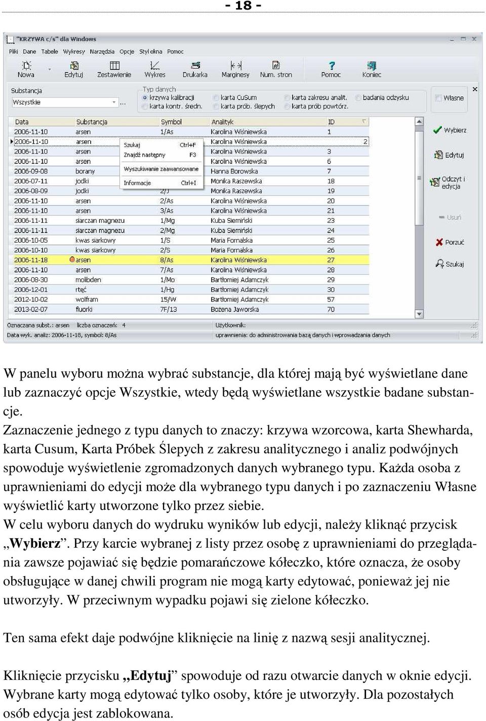 danych wybranego typu. KaŜda osoba z uprawnieniami do edycji moŝe dla wybranego typu danych i po zaznaczeniu Własne wyświetlić karty utworzone tylko przez siebie.