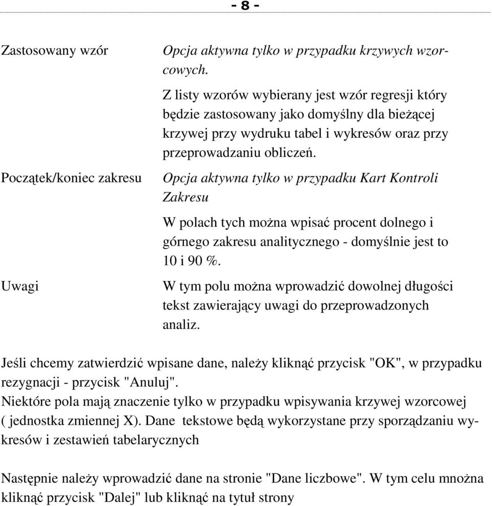 Opcja aktywna tylko w przypadku Kart Kontroli Zakresu W polach tych moŝna wpisać procent dolnego i górnego zakresu analitycznego - domyślnie jest to 10 i 90 %.