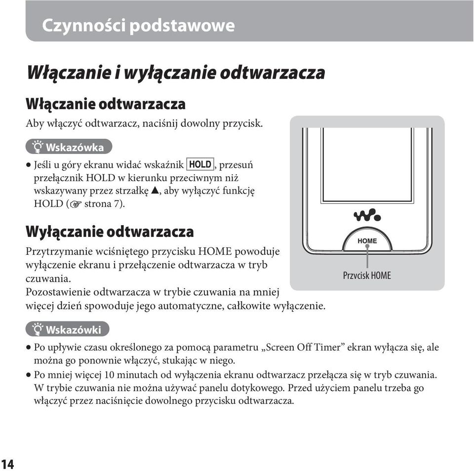 Wyłączanie odtwarzacza Przytrzymanie wciśniętego przycisku HOME powoduje wyłączenie ekranu i przełączenie odtwarzacza w tryb czuwania.