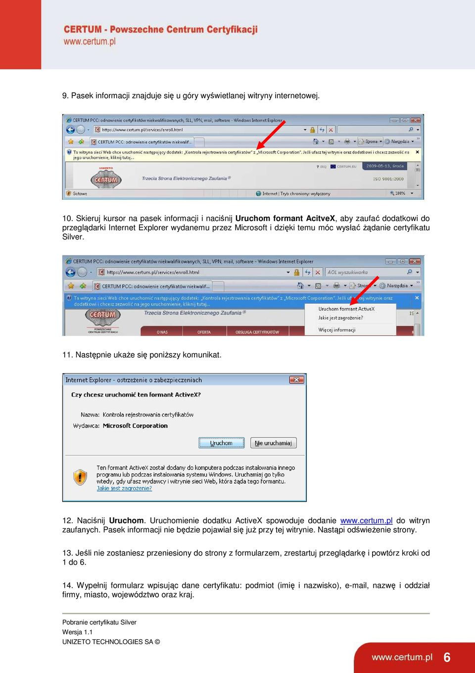 Silver. 11. Następnie ukaŝe się poniŝszy komunikat. 12. Naciśnij Uruchom. Uruchomienie dodatku ActiveX spowoduje dodanie www.certum.pl do witryn zaufanych.