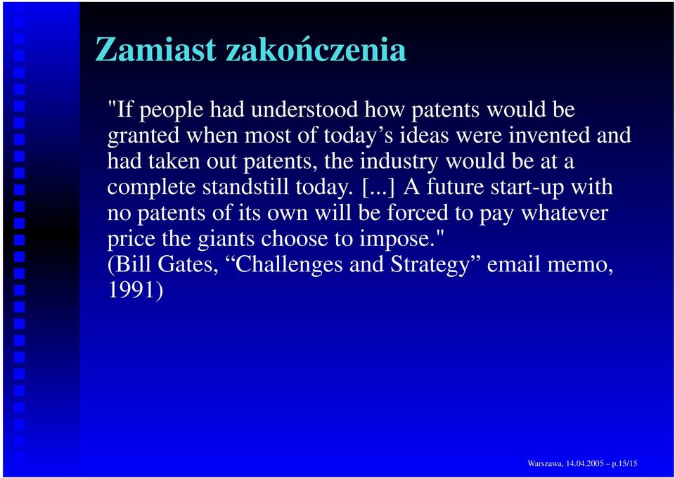 [...] A future start-up with no patents of its own will be forced to pay whatever price the giants