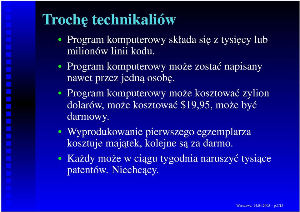 Program komputerowy może kosztować zylion dolarów, może kosztować $19,95, może być darmowy.