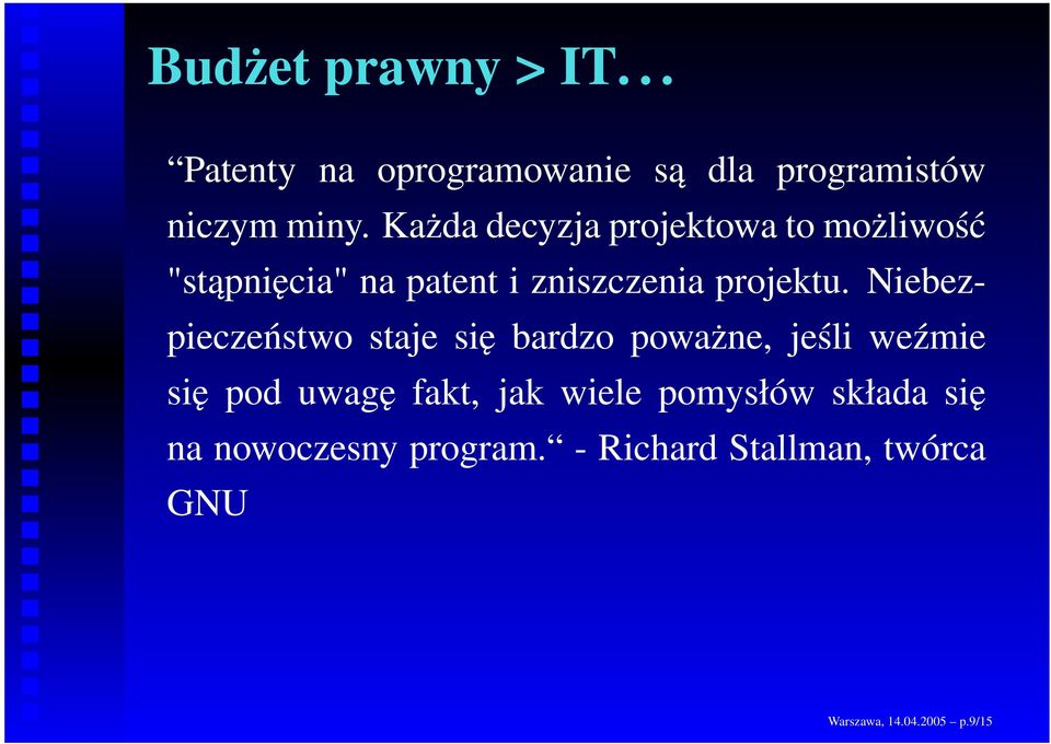 Niebezpieczeństwo staje się bardzo poważne, jeśli weźmie się pod uwagę fakt, jak wiele