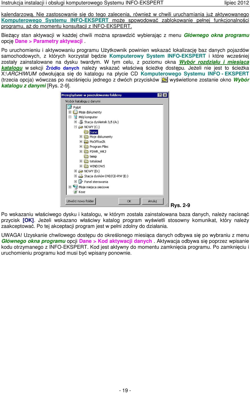 konsultacji z INFO-EKSPERT. Bieżący stan aktywacji w każdej chwili można sprawdzić wybierając z menu Głównego okna programu opcję Dane > Parametry aktywacji.