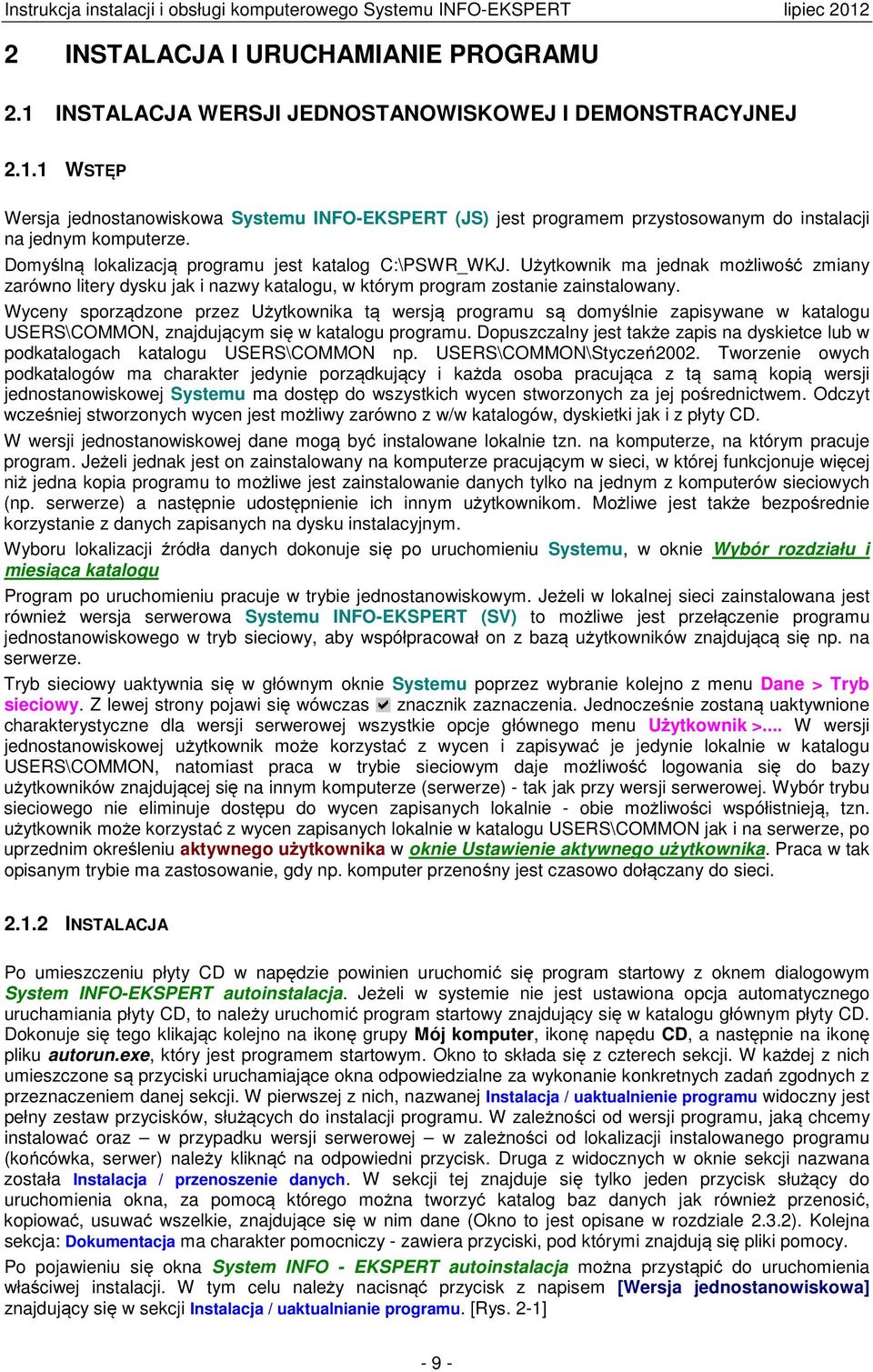 Wyceny sporządzone przez Użytkownika tą wersją programu są domyślnie zapisywane w katalogu USERS\COMMON, znajdującym się w katalogu programu.