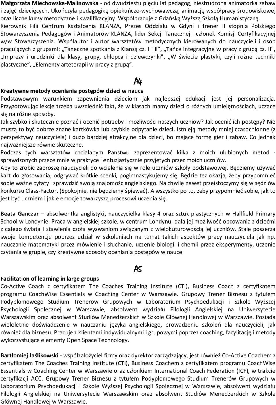 Kierownik Filii Centrum Kształcenia KLANZA, Prezes Oddziału w Gdyni i trener II stopnia Polskiego Stowarzyszenia Pedagogów i Animatorów KLANZA, lider Sekcji Tanecznej i członek Komisji