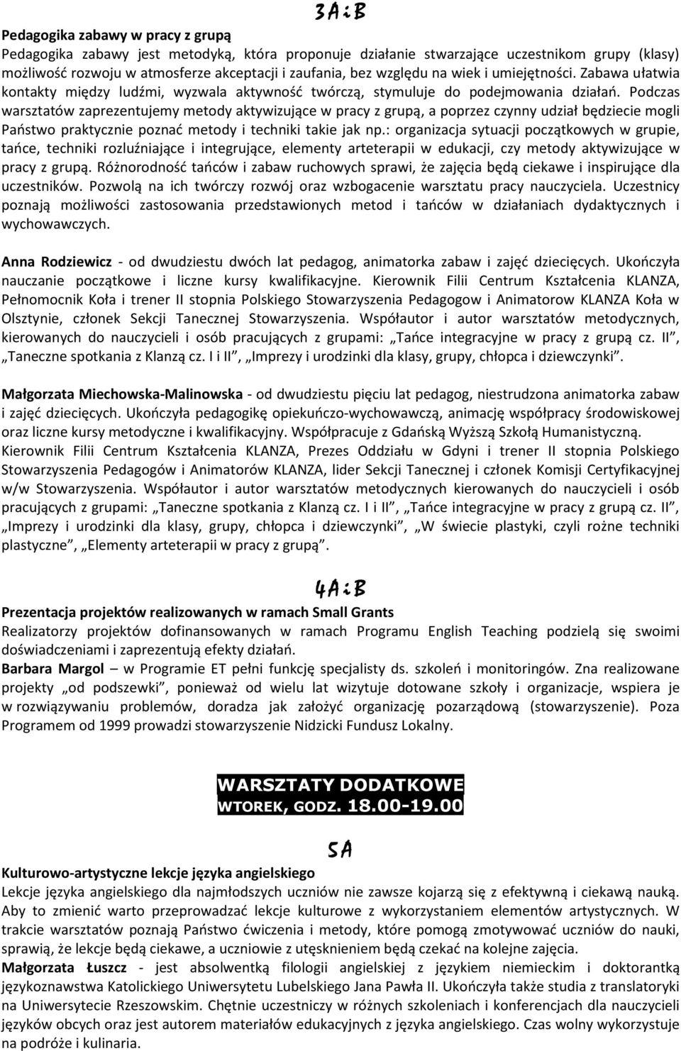 Podczas warsztatów zaprezentujemy metody aktywizujące w pracy z grupą, a poprzez czynny udział będziecie mogli Państwo praktycznie poznać metody i techniki takie jak np.