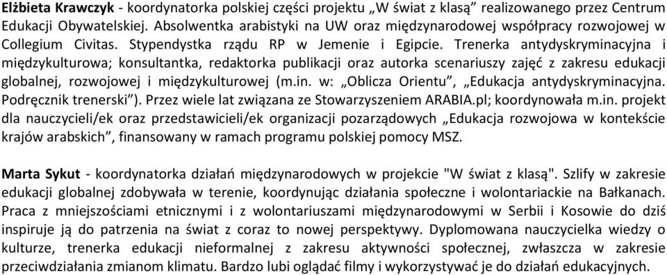 Trenerka antydyskryminacyjna i międzykulturowa; konsultantka, redaktorka publikacji oraz autorka scenariuszy zajęć z zakresu edukacji globalnej, rozwojowej i międzykulturowej (m.in. w: Oblicza Orientu, Edukacja antydyskryminacyjna.