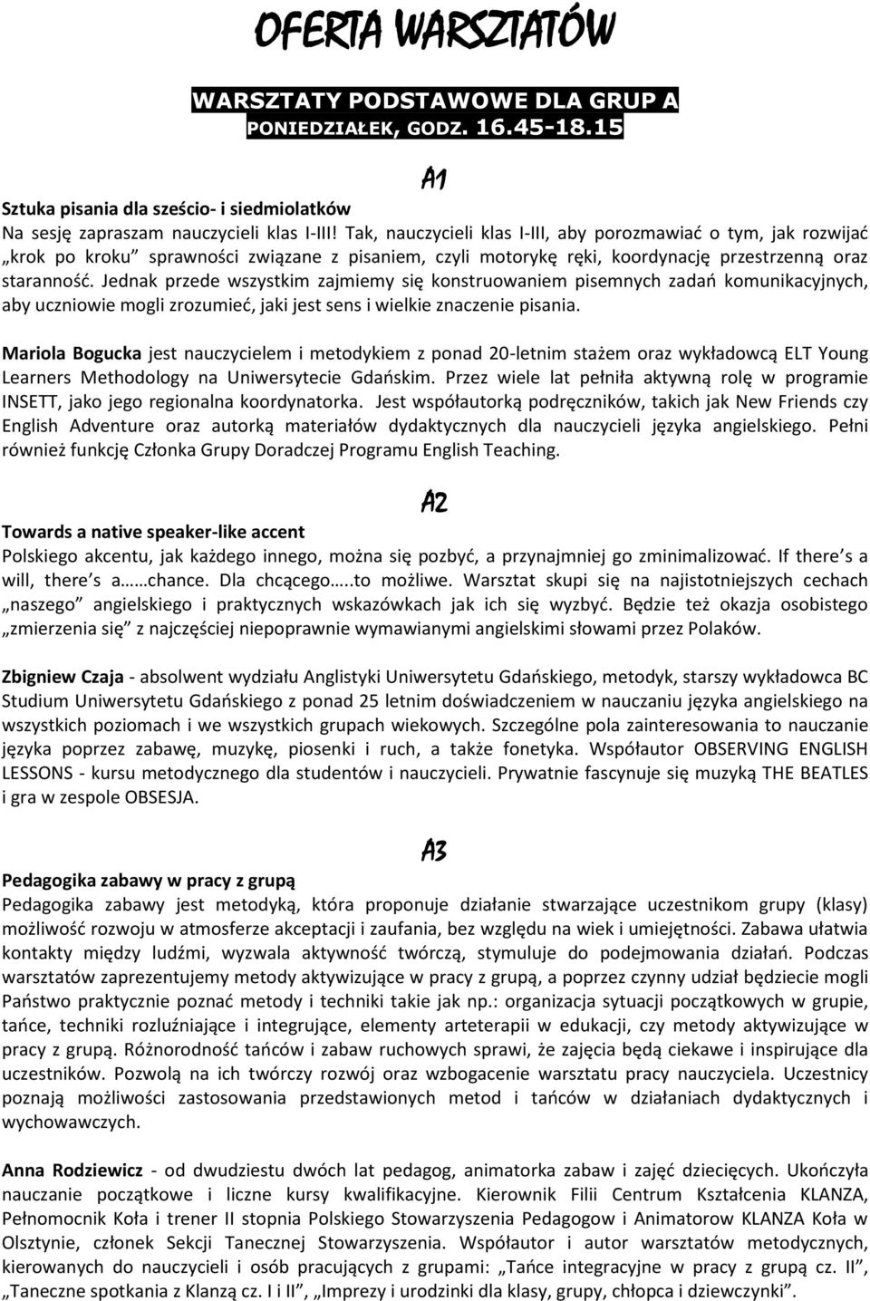 Jednak przede wszystkim zajmiemy się konstruowaniem pisemnych zadań komunikacyjnych, aby uczniowie mogli zrozumieć, jaki jest sens i wielkie znaczenie pisania.