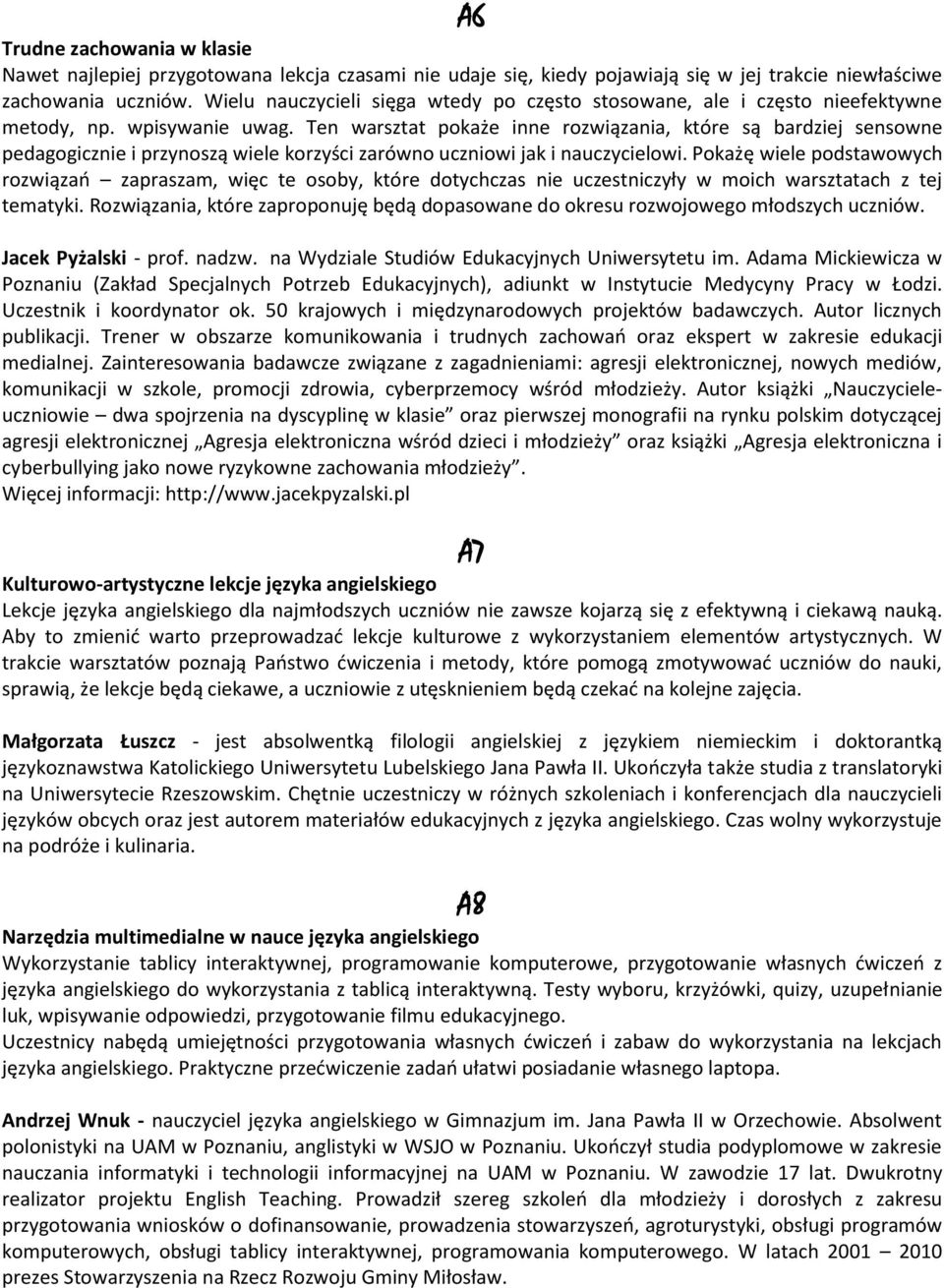 Ten warsztat pokaże inne rozwiązania, które są bardziej sensowne pedagogicznie i przynoszą wiele korzyści zarówno uczniowi jak i nauczycielowi.