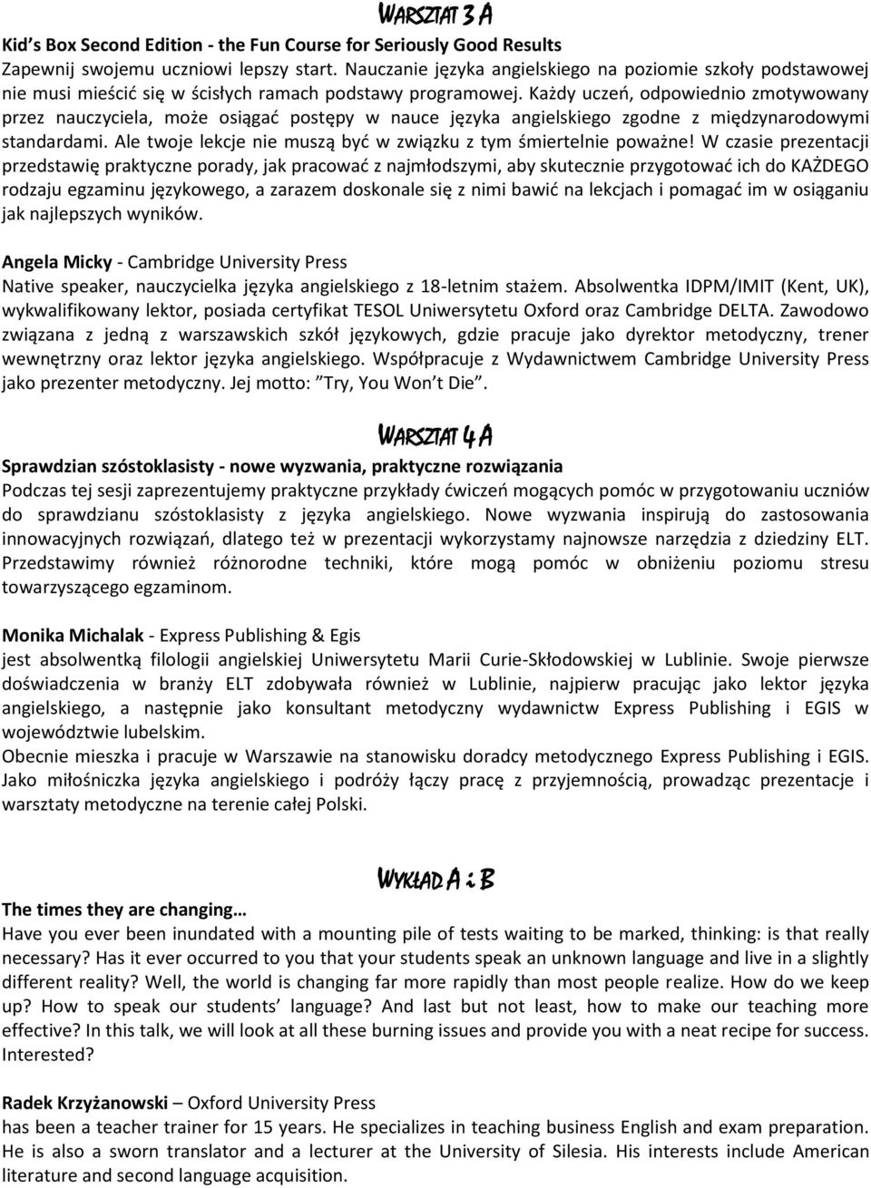 Każdy uczeń, odpowiednio zmotywowany przez nauczyciela, może osiągać postępy w nauce języka angielskiego zgodne z międzynarodowymi standardami.