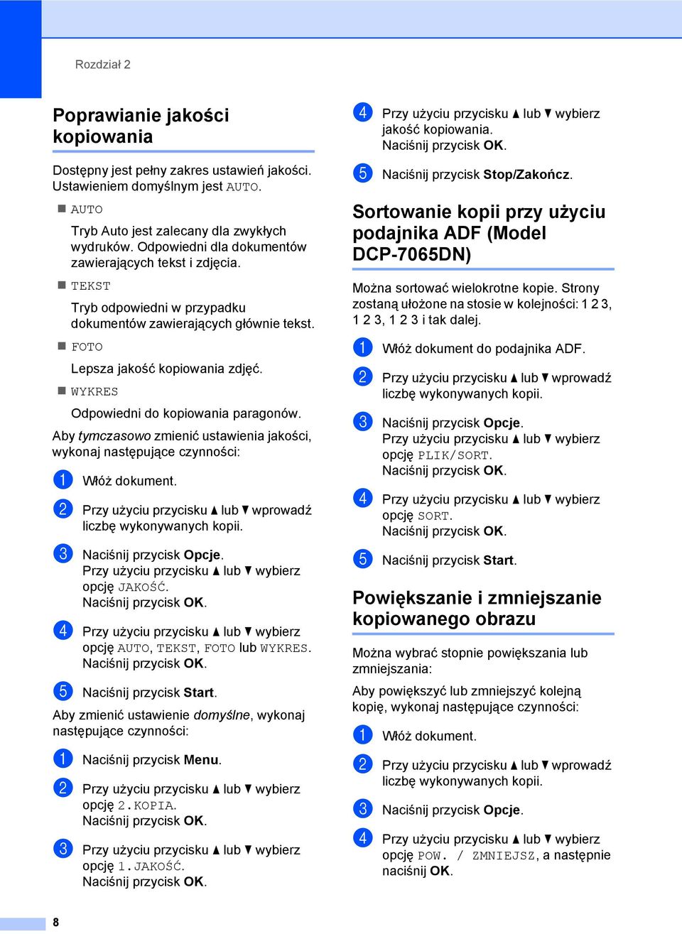 WYKRES Odpowiedni do kopiowania paragonów. Aby tymczasowo zmienić ustawienia jakości, wykonaj następujące czynności: a Włóż dokument.