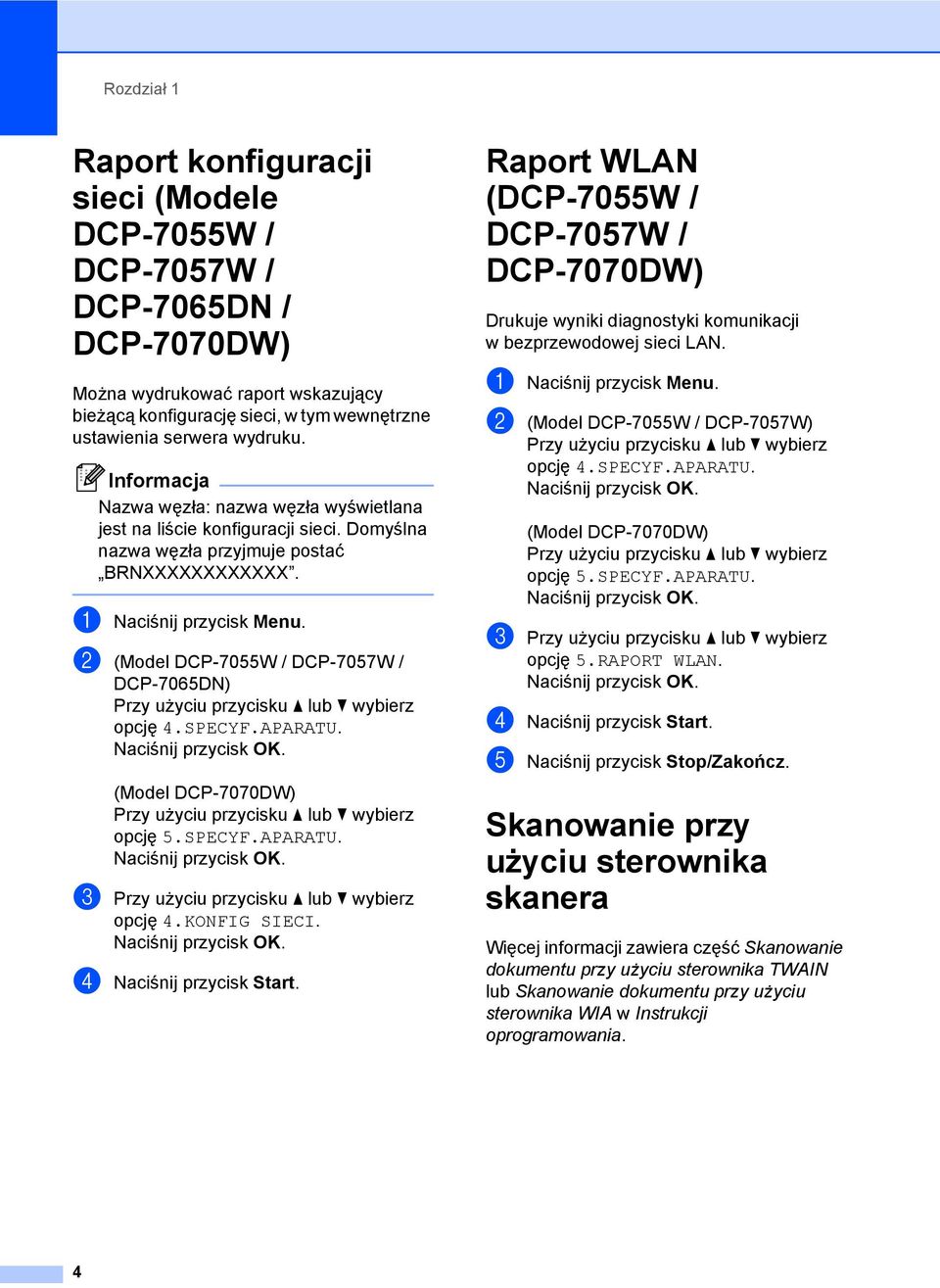 SPECYF.APARATU. (Model DCP-7070DW) opcję 5.SPECYF.APARATU. c opcję 4.KONFIG SIECI. d Naciśnij przycisk Start.