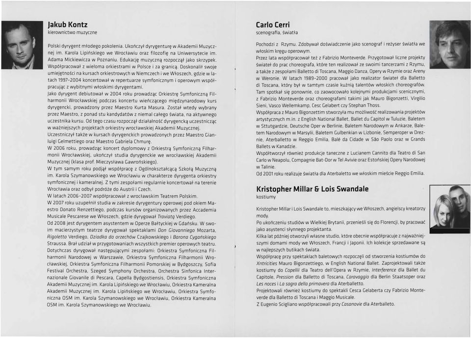 Doskonalił swoje umiejętności na kursach orkiestrowych w Niemczech i we Włoszech, gdzie w latach 1997-2004 koncertował w repertuarze symfonicznym i operowym współpracując z wybitnymi włoskimi