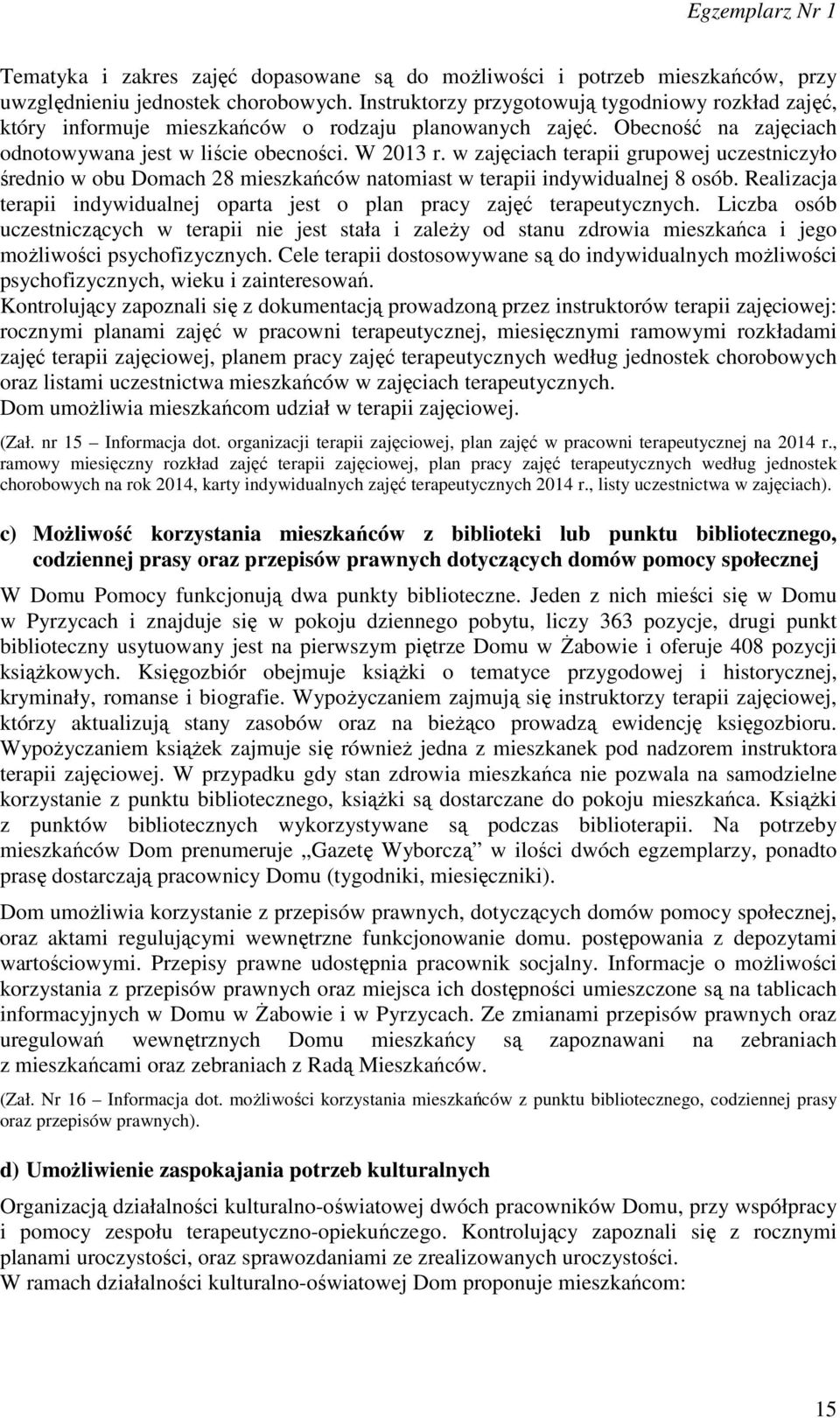 w zajęciach terapii grupowej uczestniczyło średnio w obu Domach 28 mieszkańców natomiast w terapii indywidualnej 8 osób.