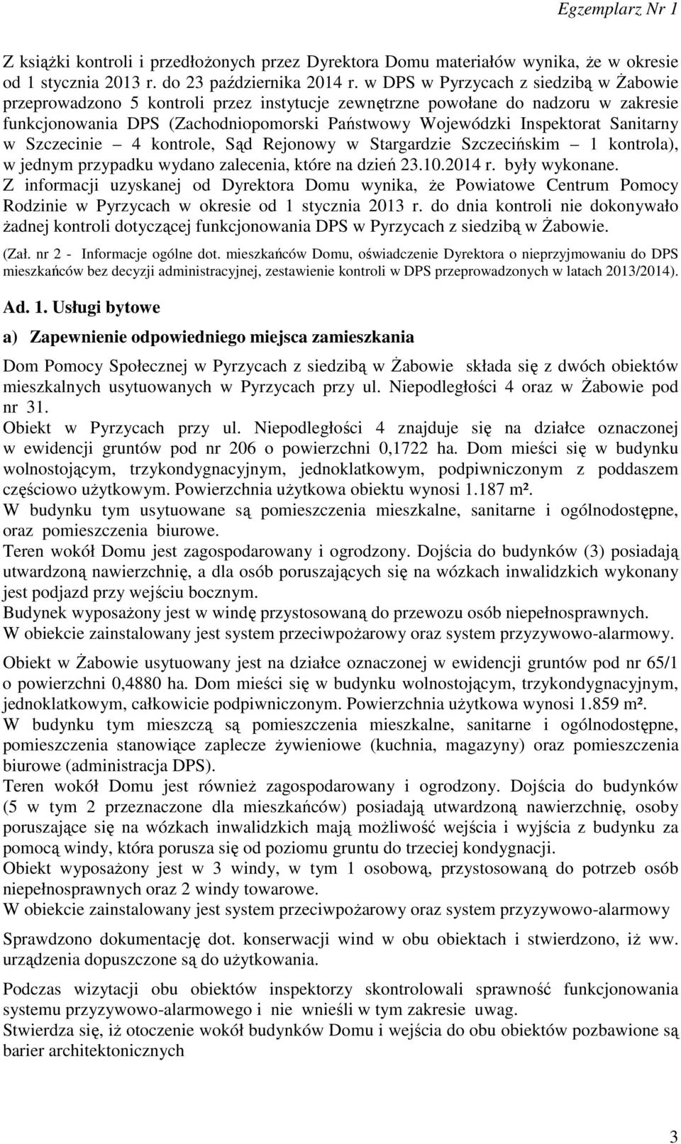 Sanitarny w Szczecinie 4 kontrole, Sąd Rejonowy w Stargardzie Szczecińskim 1 kontrola), w jednym przypadku wydano zalecenia, które na dzień 23.10.2014 r. były wykonane.