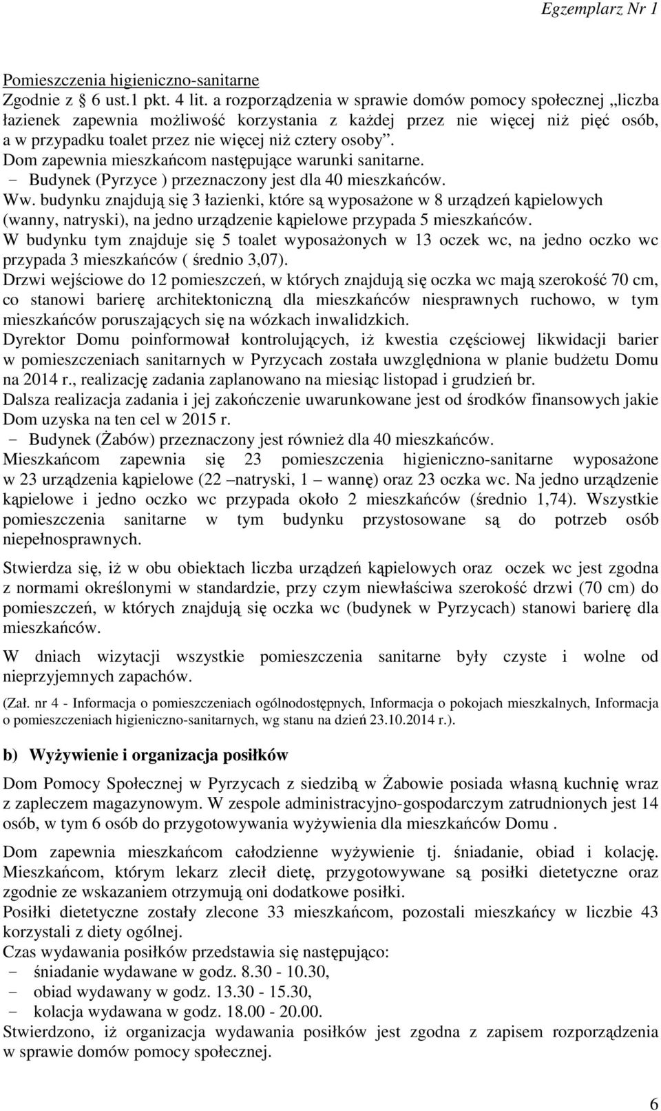 Dom zapewnia mieszkańcom następujące warunki sanitarne. - Budynek (Pyrzyce ) przeznaczony jest dla 40 mieszkańców. Ww.