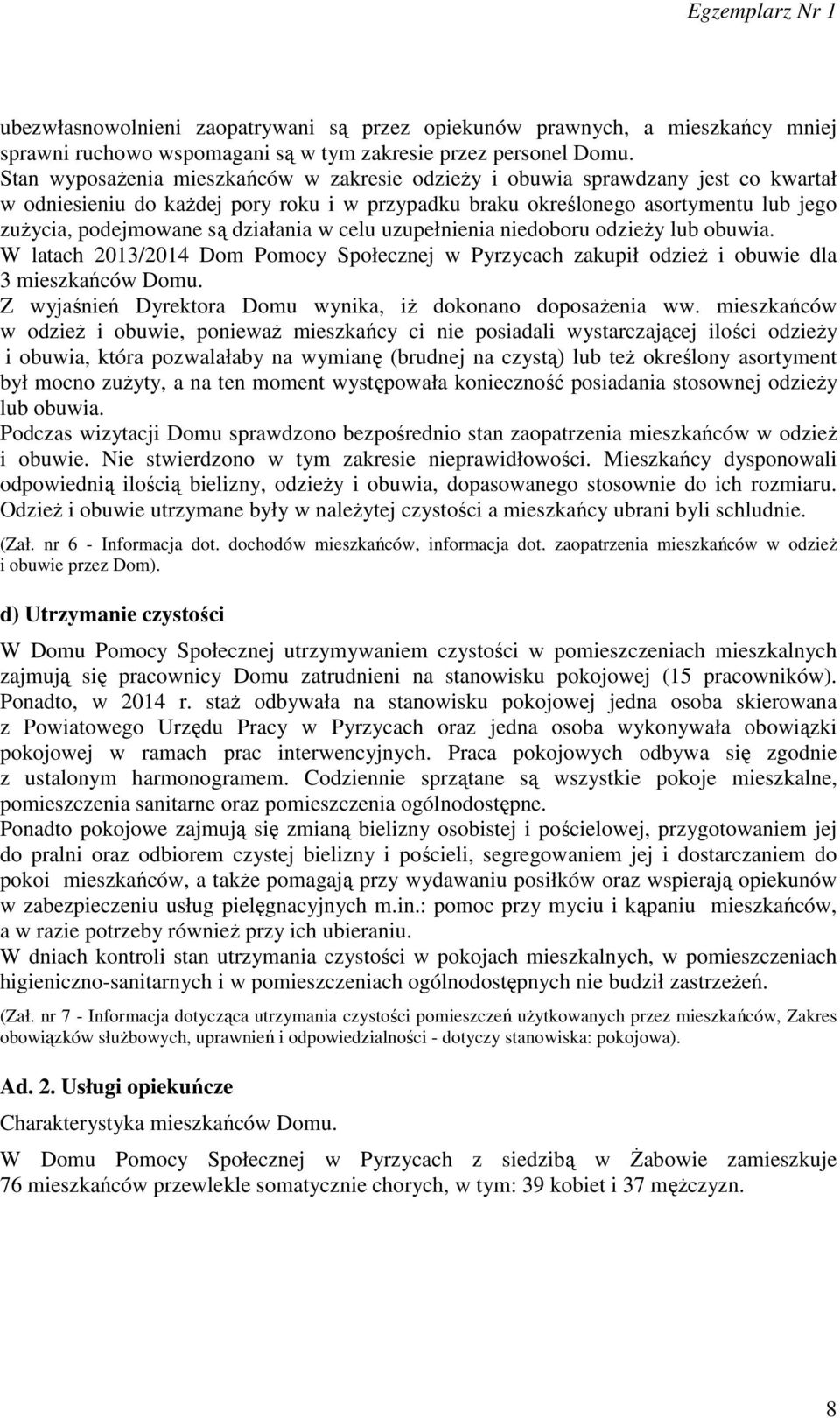 działania w celu uzupełnienia niedoboru odzieży lub obuwia. W latach 2013/2014 Dom Pomocy Społecznej w Pyrzycach zakupił odzież i obuwie dla 3 mieszkańców Domu.