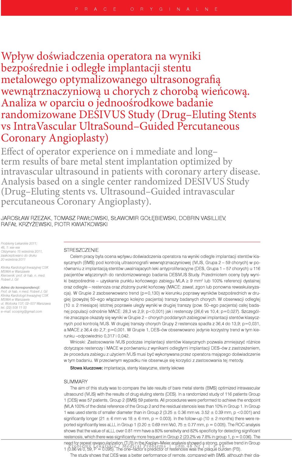 mmediate and long term results of bare metal stent implantation optimized by intravascular ultrasound in patients with coronary artery disease.