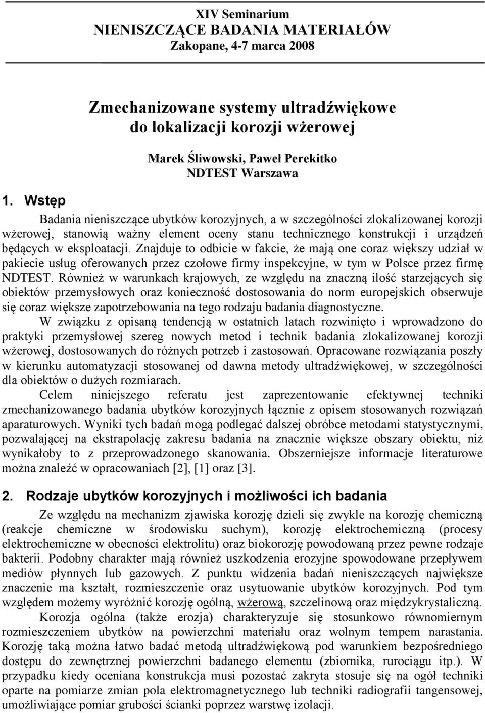 Znajduje to odbicie w fakcie, że mają one coraz większy udział w pakiecie usług oferowanych przez czołowe firmy inspekcyjne, w tym w Polsce przez firmę NDTEST.