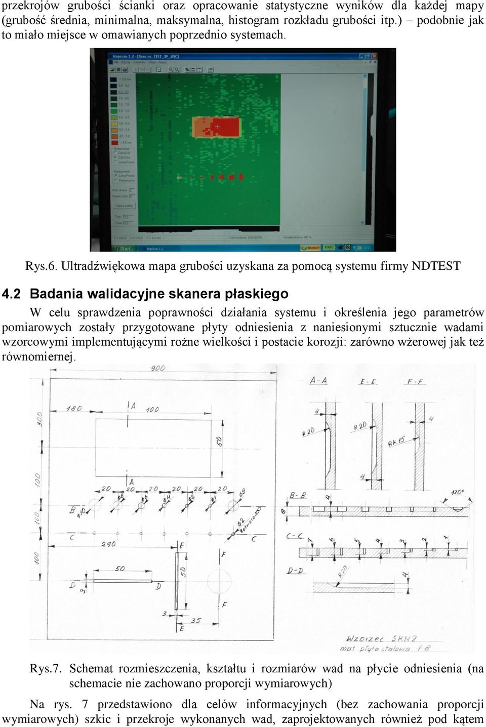 2 Badania walidacyjne skanera płaskiego W celu sprawdzenia poprawności działania systemu i określenia jego parametrów pomiarowych zostały przygotowane płyty odniesienia z naniesionymi sztucznie