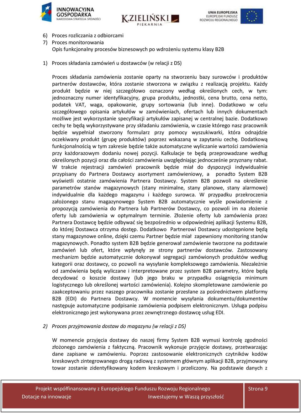 Każdy produkt będzie w niej szczegółowo oznaczony według określonych cech, w tym: jednoznaczny numer identyfikacyjny, grupa produktu, jednostki, cena brutto, cena netto, podatek VAT, waga,