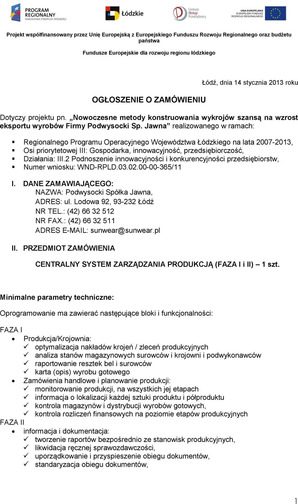 Jawna realizwaneg w ramach: Reginalneg Prgramu Operacyjneg Wjewództwa Łódzkieg na lata 2007-2013, Osi prirytetwej III: Gspdarka, innwacyjnść, przedsiębirczść, Działania: III.