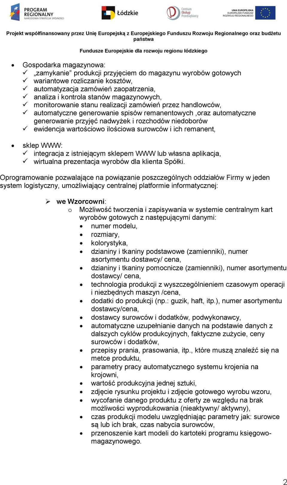 generwanie spisów remanentwych,raz autmatyczne generwanie przyjęć nadwyżek i rzchdów niedbrów ewidencja wartściw ilściwa surwców i ich remanent, sklep WWW: integracja z istniejącym sklepem WWW lub