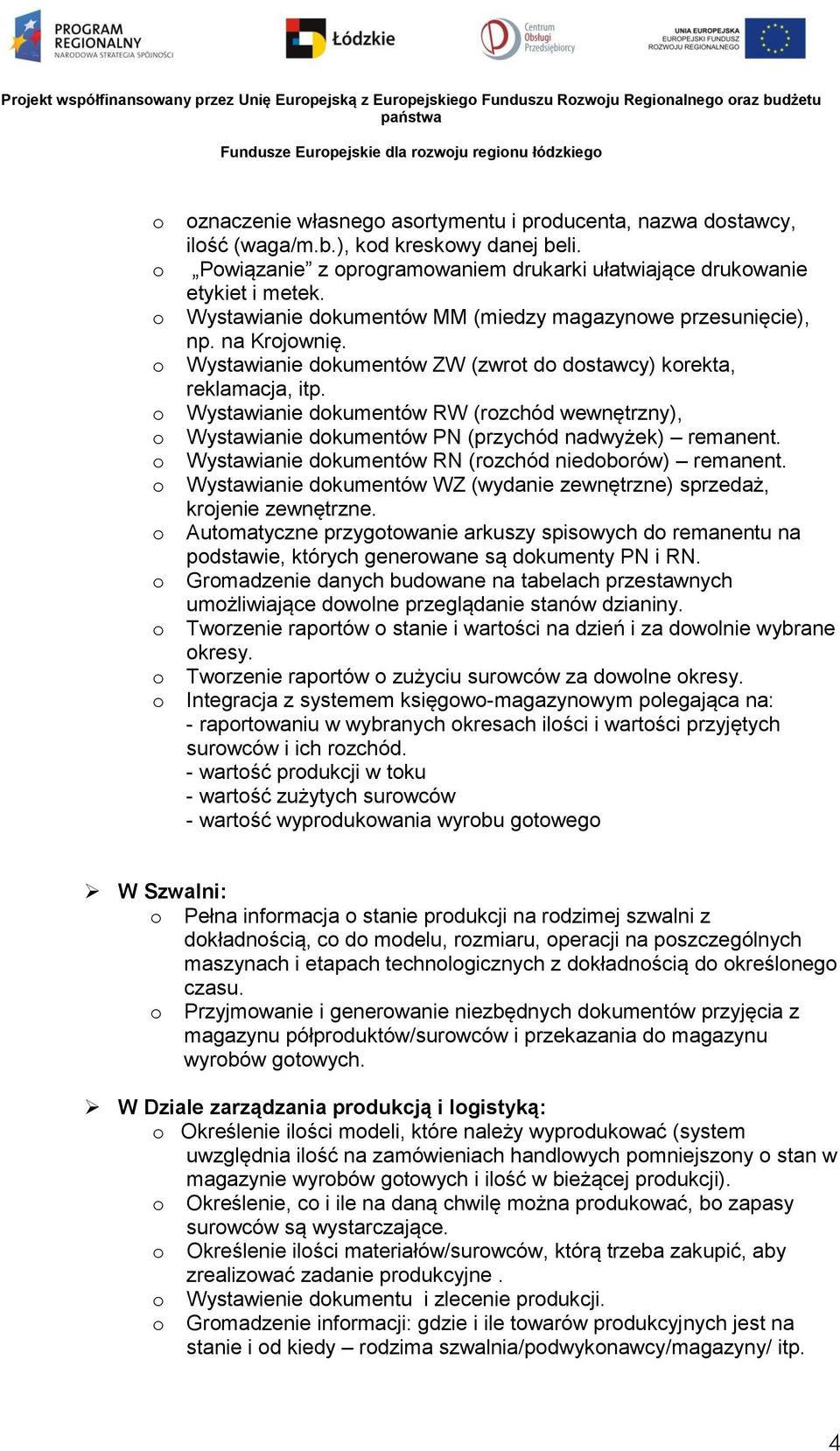 Wystawianie dkumentów ZW (zwrt d dstawcy) krekta, reklamacja, itp. Wystawianie dkumentów RW (rzchód wewnętrzny), Wystawianie dkumentów PN (przychód nadwyżek) remanent.