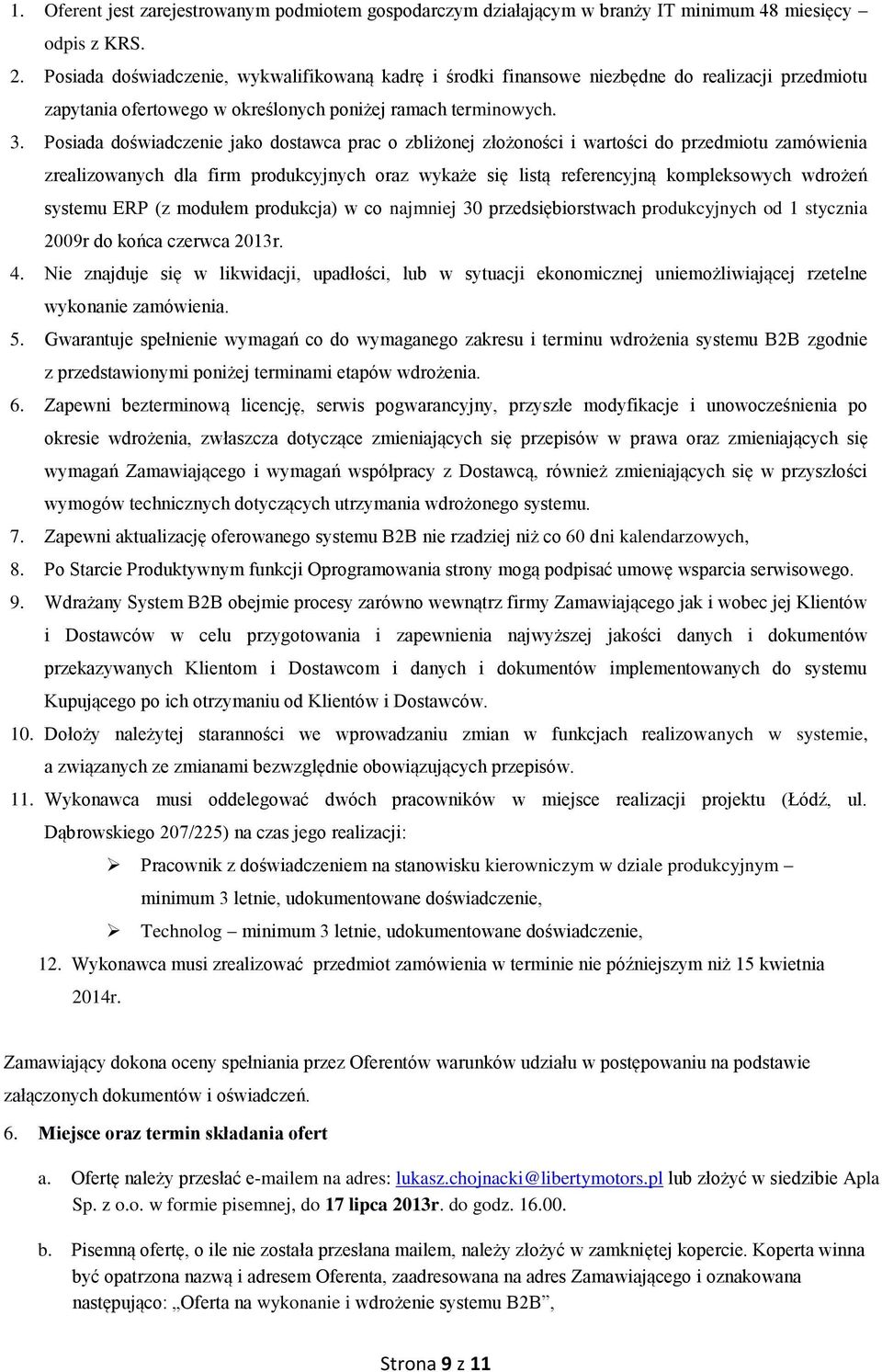 Posiada doświadczenie jako dostawca prac o zbliżonej złożoności i wartości do przedmiotu zamówienia zrealizowanych dla firm produkcyjnych oraz wykaże się listą referencyjną kompleksowych wdrożeń