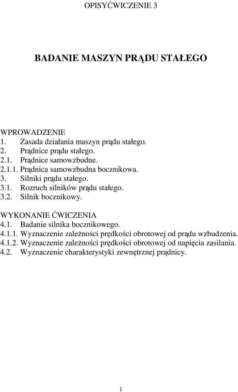 WYKONANIE WICZENIA 4.1. Badanie silnika bocznikowego. 4.1.1. Wyznaczenie zalenoci prdkoci obrotowej od prdu wzbudzenia. 4.1.2.