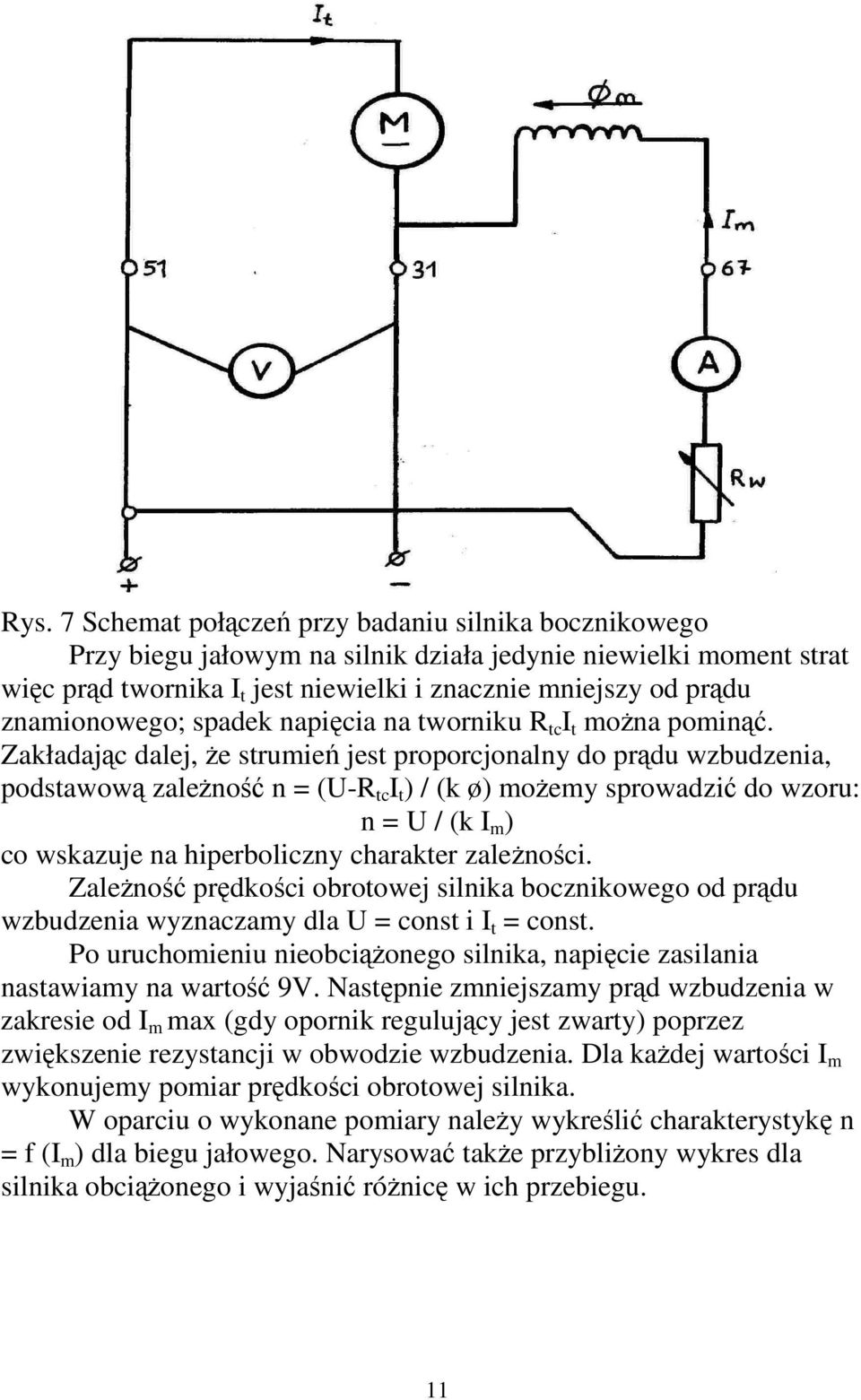 Zakładajc dalej, e strumie jest proporcjonalny do prdu wzbudzenia, podstawow zaleno n = (U-R tc I t ) / (k ø) moemy sprowadzi do wzoru: n = U / (k I m ) co wskazuje na hiperboliczny charakter