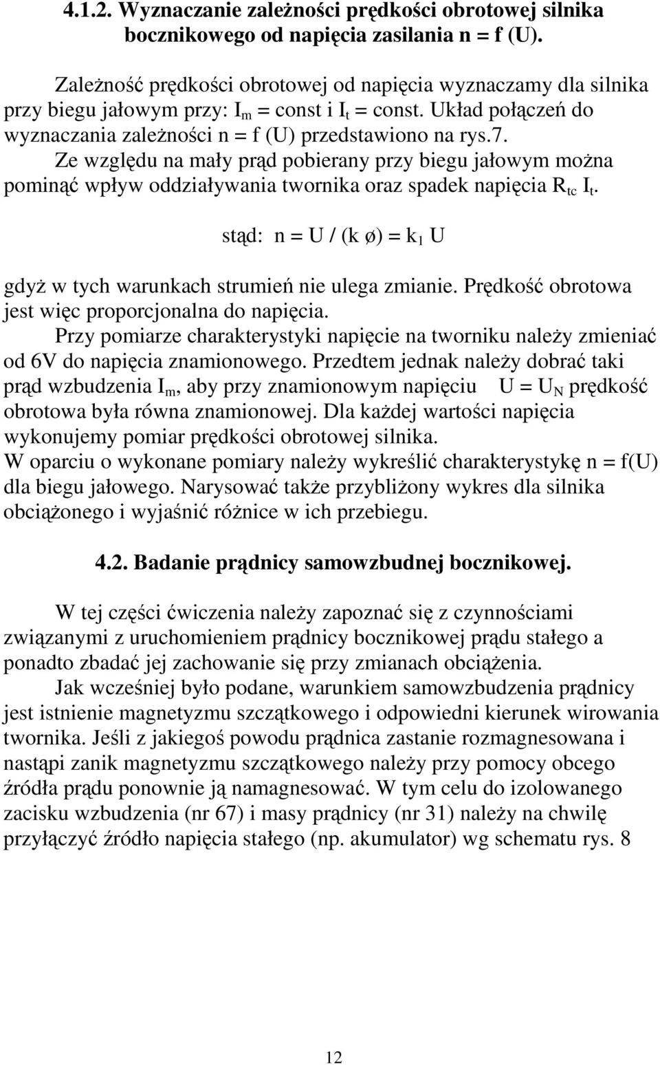 Ze wzgldu na mały prd pobierany przy biegu jałowym mona pomin wpływ oddziaływania twornika oraz spadek napicia R tc I t. std: n = U / (k ø) = k 1 U gdy w tych warunkach strumie nie ulega zmianie.