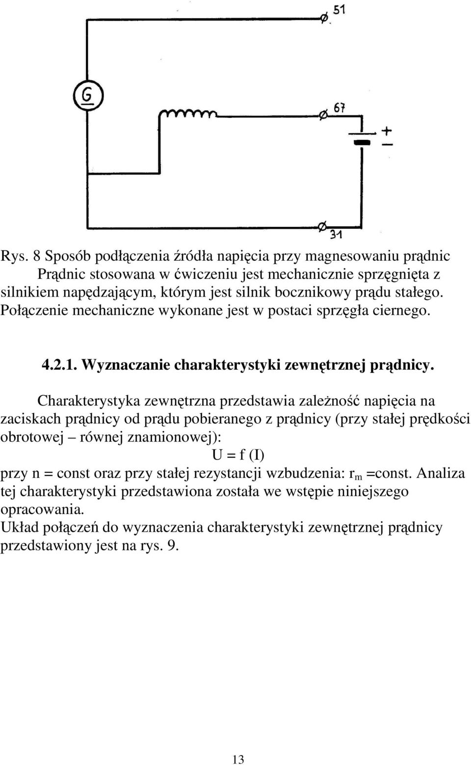 Charakterystyka zewntrzna przedstawia zaleno napicia na zaciskach prdnicy od prdu pobieranego z prdnicy (przy stałej prdkoci obrotowej równej znamionowej): U = f (I) przy n = const