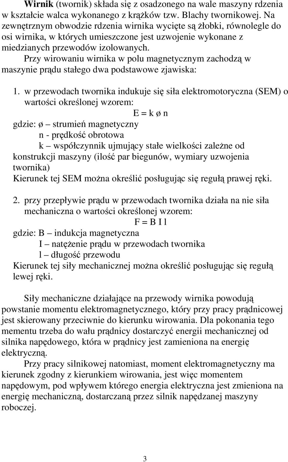 Przy wirowaniu wirnika w polu magnetycznym zachodz w maszynie prdu stałego dwa podstawowe zjawiska: 1.