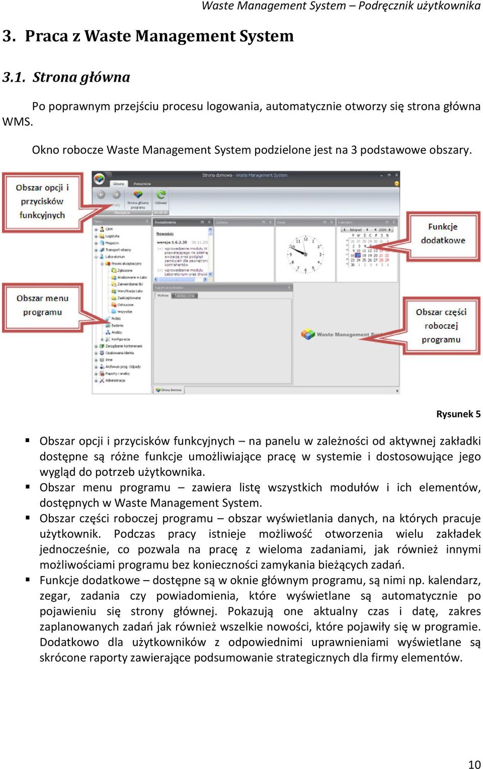 Rysunek 5 Obszar opcji i przycisków funkcyjnych na panelu w zależności od aktywnej zakładki dostępne są różne funkcje umożliwiające pracę w systemie i dostosowujące jego wygląd do potrzeb użytkownika.