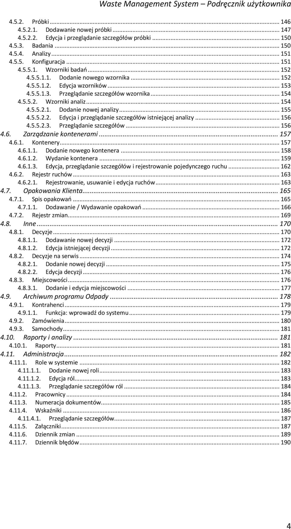 .. 155 4.5.5.2.2. Edycja i przeglądanie szczegółów istniejącej analizy... 156 4.5.5.2.3. Przeglądanie szczegółów... 156 4.6. Zarządzanie kontenerami... 157 4.6.1. Kontenery... 157 4.6.1.1. Dodanie nowego kontenera.