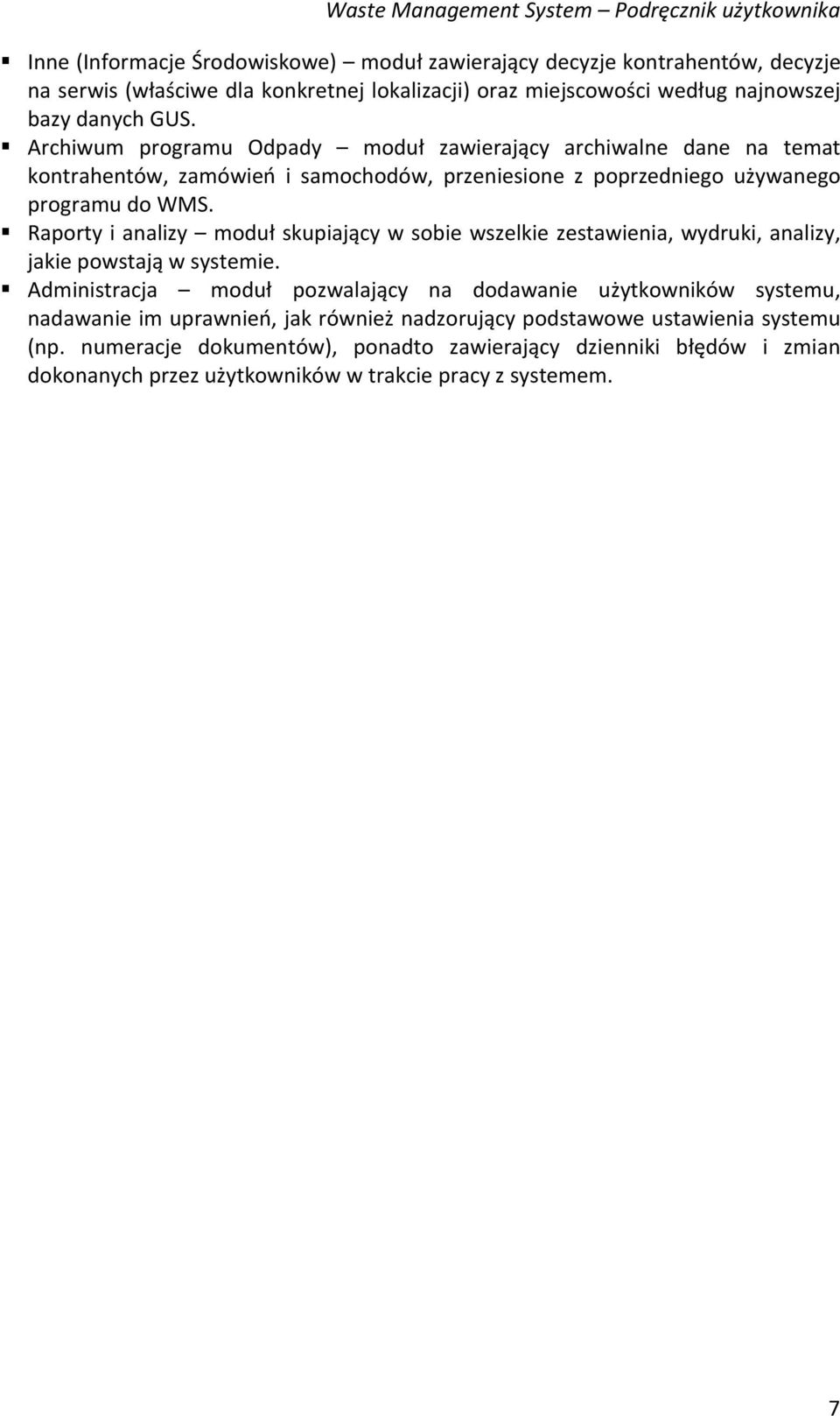 Raporty i analizy moduł skupiający w sobie wszelkie zestawienia, wydruki, analizy, jakie powstają w systemie.