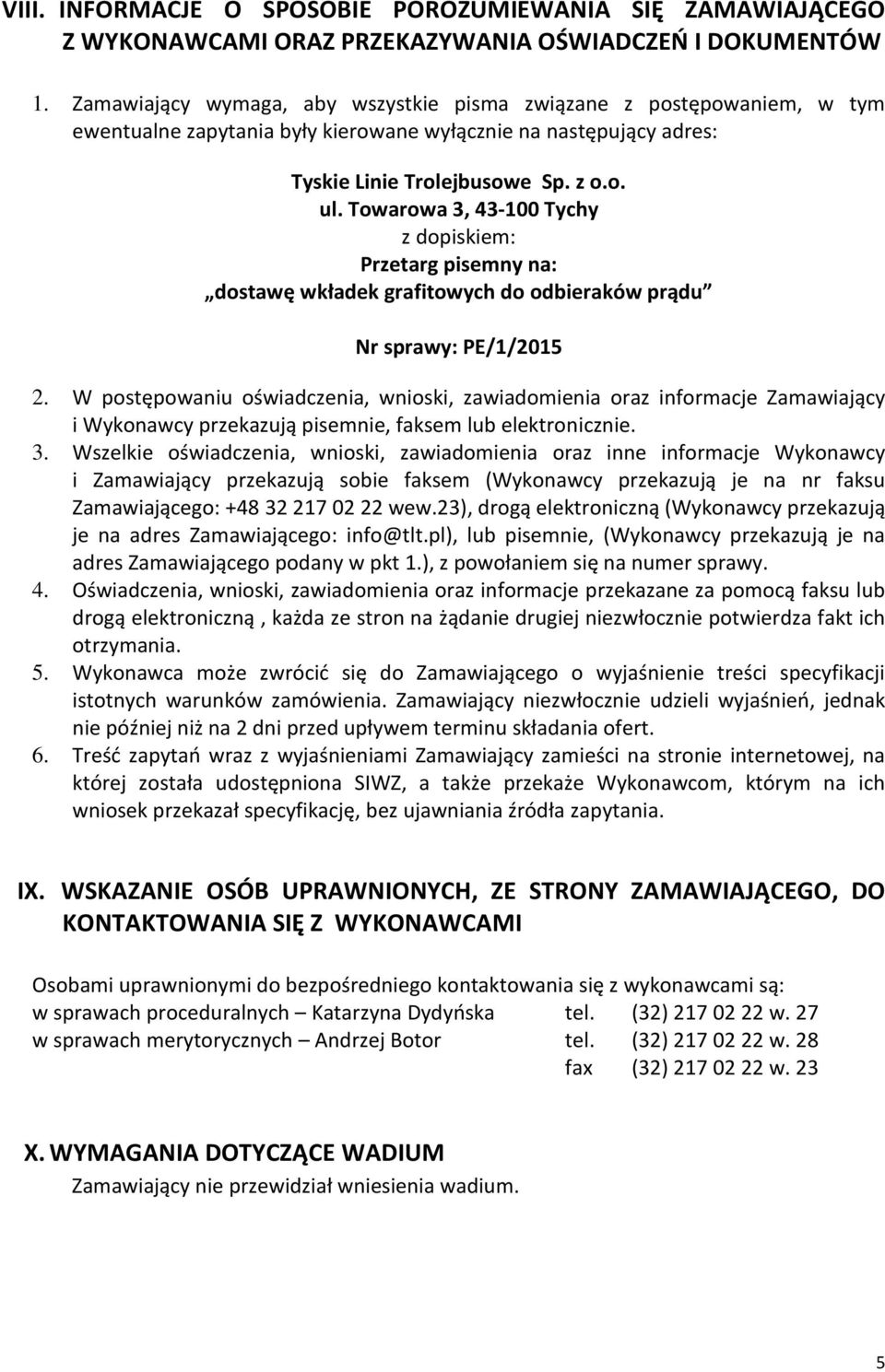 Towarowa 3, 43-100 Tychy z dopiskiem: Przetarg pisemny na: dostawę wkładek grafitowych do odbieraków prądu Nr sprawy: PE/1/2015 2.