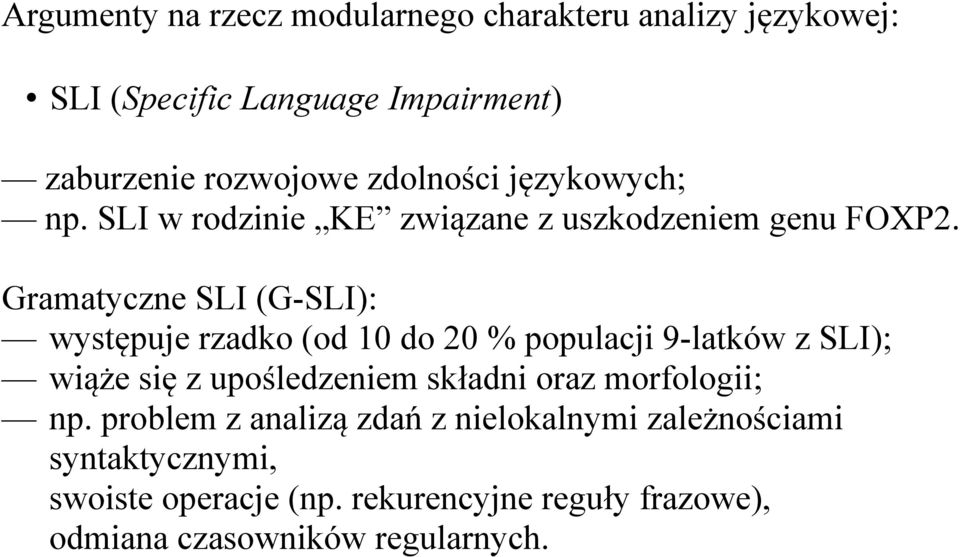 Gramatyczne SLI (G-SLI): występuje rzadko (od 10 do 20 % populacji 9-latków z SLI); wiąże się z upośledzeniem składni