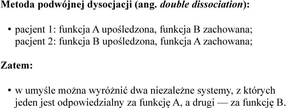 zachowana; pacjent 2: funkcja B upośledzona, funkcja A zachowana; Zatem: