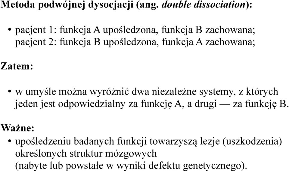 funkcja A zachowana; Zatem: w umyśle można wyróżnić dwa niezależne systemy, z których jeden jest