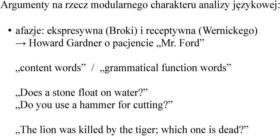 Ford content words / grammatical function words Does a stone float on water?