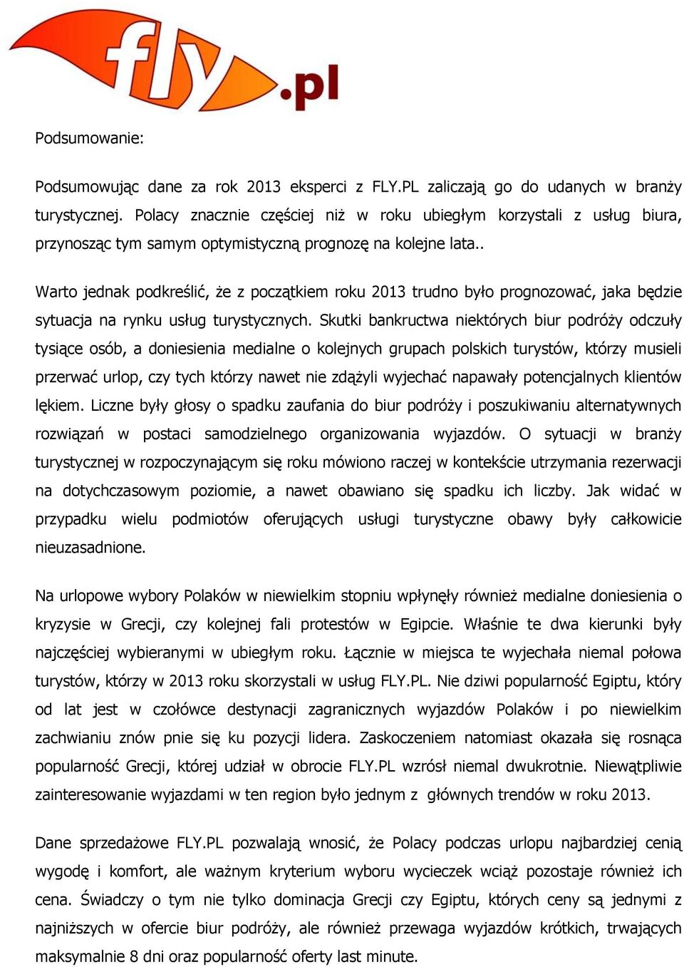 . Warto jednak podkreślić, że z początkiem roku 2013 trudno było prognozować, jaka będzie sytuacja na rynku usług turystycznych.