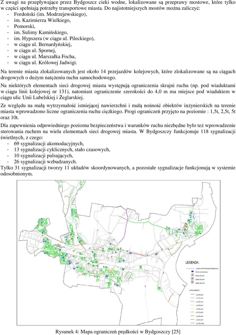 Bernardyńskiej, - w ciągu ul. Spornej, - w ciągu ul. Marszałka Focha, - w ciągu ul. Królowej Jadwigi.