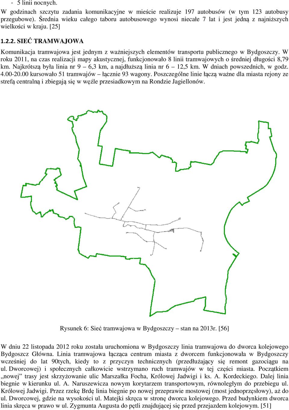 ] 1.2.2. SIEĆ TRAMWAJOWA Komunikacja tramwajowa jest jednym z ważniejszych elementów transportu publicznego w Bydgoszczy.