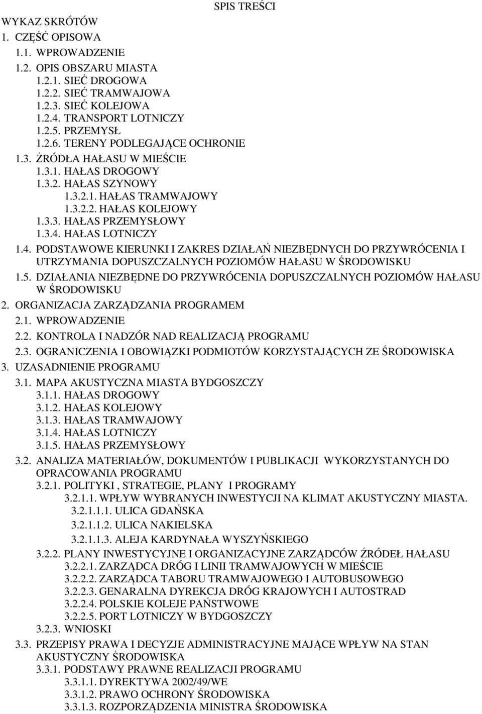 HAŁAS LOTNICZY 1.4. PODSTAWOWE KIERUNKI I ZAKRES DZIAŁAŃ NIEZBĘDNYCH DO PRZYWRÓCENIA I UTRZYMANIA DOPUSZCZALNYCH POZIOMÓW HAŁASU W ŚRODOWISKU 1.5.